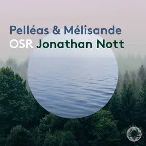 L'Orchestre de la Suisse Romande & Jonathan Nott - Debussy & Schoenberg: Pelléas & Mélisande (2021) [Digital Download 24/96]