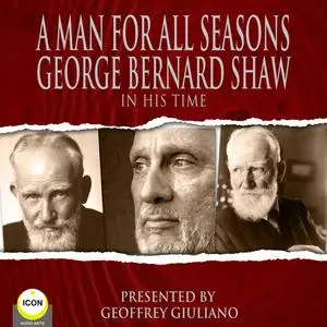 «A Man For All Seasons - George Bernard Shaw In His Time» by George Bernard Shaw