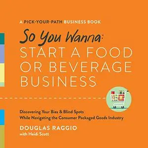 So You Wanna: Start a Food or Beverage Business: A Pick-Your-Path Business Book [Audiobook]