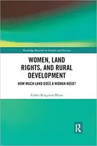 Women, Land Rights and Rural Development: How Much Land Does a Woman Need?