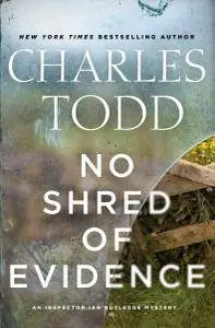 Charles Todd - No Shred of Evidence: An Inspector Ian Rutledge Mystery #18