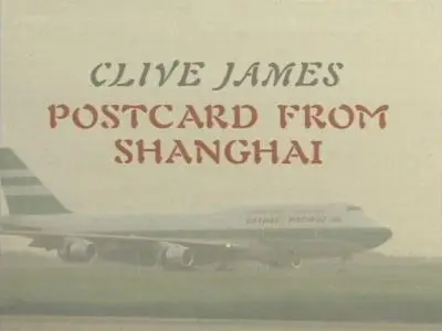 BBC - Clive James: Postcard from Shanghai (1990)