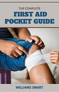 THE COMPLETE FIRST AID POCKET GUIDE: Fundamental Survival For Medical Emergencies