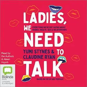 Ladies, We Need to Talk: Everything We're Not Saying About Bodies, Health, Sex & Relationships [Audiobook]