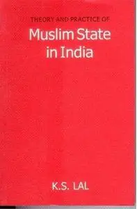 Theory and Practice of Muslim State in India