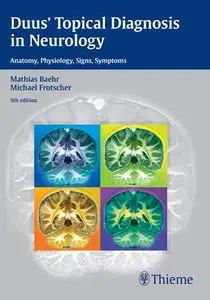 Duus' Topical Diagnosis in Neurology: Anatomy, Physiology, Signs, Symptoms, 5th edition (repost)