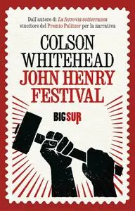 Colson Whitehead - John Henry Festival