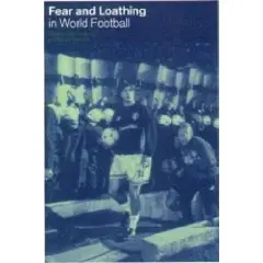 Fear and Loathing in World Football (Global Sport Cultures)