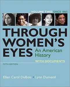Through Women's Eyes: An American History with Documents, Volume 2: Since 1865, 5th Edition