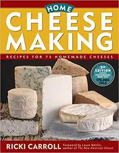 Home Cheese Making: Recipes for 75 Homemade Cheeses Ed 3
