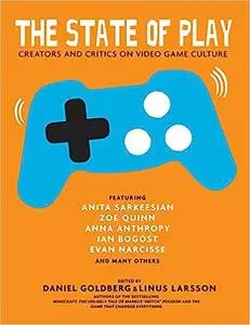 The State of Play: Creators and Critics on Video Game Culture