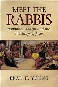 Meet the Rabbis: Rabbinic Thought and the Teachings of Jesus