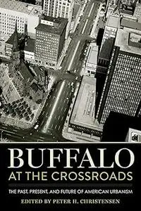 Buffalo at the Crossroads: The Past, Present, and Future of American Urbanism