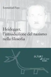 Emmanuel Faye - Heidegger, l'introduzione del nazismo nella filosofia