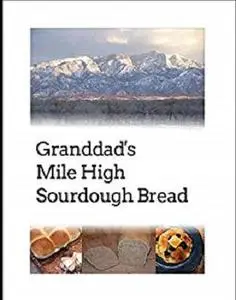 Granddad's Mile High Sourdough Bread: High Altitude Sourdough Recipes