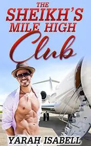 «The Sheikh's Mile High Club» by Yarah Isabell