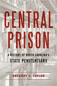 Central Prison: A History of North Carolina’s State Penitentiary