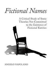 Fictional Names: A Critical Study of Some Theories Not Committed to the Existence of Fictional Entities