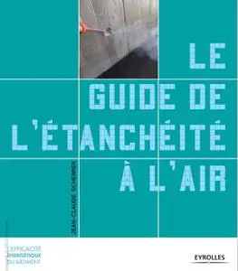Jean-Claude Scherrer, "Le guide de l'étanchéité à l'air"