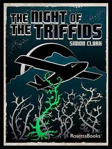 «The Night of the Triffids» by Simon Clark