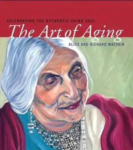 «The Art of Aging» by Alice Matzkin, Richard Matzkin