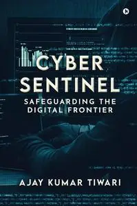 Cyber Sentinel: Safeguarding the Digital Frontier