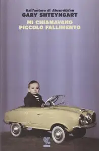 Gary Shteyngart - Mi chiamavano piccolo fallimento