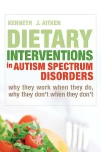 Dietary Interventions in Autism Spectrum Disorders: Why They Work When They Do, Why They Don't When They Don't (repost)
