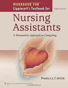 Workbook for Lippincott's Textbook for Nursing Assistants: A Humanistic Approach to Caregiving, Third Edition