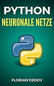Python Für Neuronale Netze: Der schnelle Einstieg