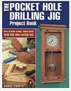 The Pocket Hole Drilling Jig Project Book