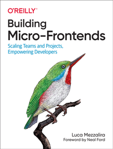 Building Micro-Frontends : Scaling Teams and Projects, Empowering Developers