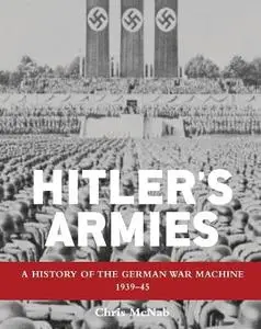 Hitler's Armies: A History of the German War Machine, 1939-45