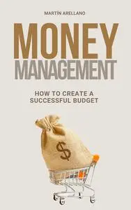 Money Management: How to Create a Successful Budget: How to Eliminate Financial Stress with Smart Budgeting