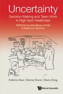 Uncertainty, Decision-making And Team Work In High-tech Healthcare: Person-soulmindbody-hood & Relational Medicine