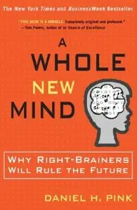 A Whole New Mind: Why Right-Brainers Will Rule the Future (repost)