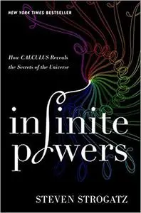 Infinite Powers: How Calculus Reveals the Secrets of the Universe