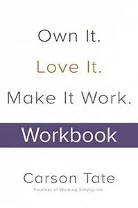 Own It. Love It. Make It Work.: How to Make Any Job Your Dream Job. Workbook