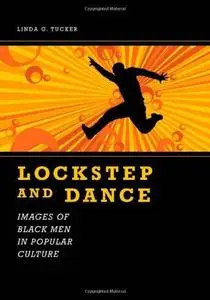 Lockstep And Dance: Images of Black Men in Popular Culture (Margaret Walker Alexander Series in African American Studies)