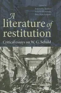 A Literature of Restitution: Critical Essays on W.G. Sebald