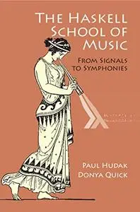 The Haskell School of Music: From Signals to Symphonies