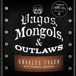 Vagos, Mongols, and Outlaws: My Infiltration of America's Deadliest Biker Gangs [Audiobook]