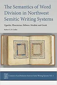 The Semantics of Word Division in Northwest Semitic Writing Systems: Ugaritic, Phoenician, Hebrew, Moabite and Greek (Co