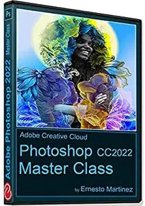 Photoshop 2022 Master Class. : The Creative World Powered by Photoshop.