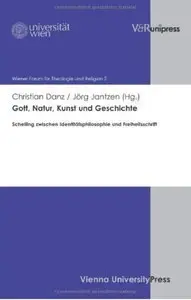 Gott, Natur, Kunst und Geschichte: Schelling zwischen Identitätsphilosophie und Freiheitsschrift (repost)