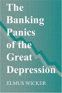 The Banking Panics of the Great Depression (Studies in Macroeconomic History)