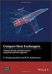 Compact Heat Exchangers: Analysis, Design and Optimization using FEM and CFD Approach