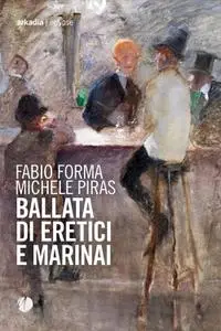 Fabio Forma, Michele Piras - Ballata di eretici e marinai