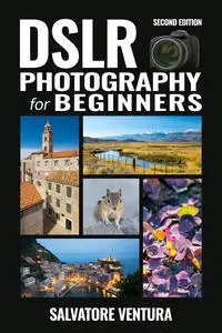 DSLR Photography for Beginners, 2nd Edition