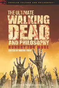 The Ultimate Walking Dead and Philosophy : Hungry for More